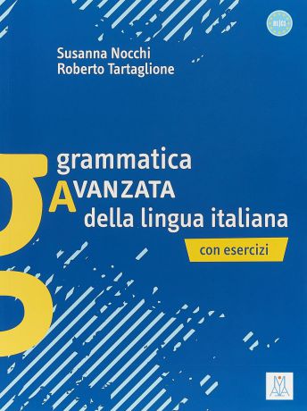 Grammatica avanzata della lingua italiana: Level Intermediate - advanced (CEFR B1-C1)