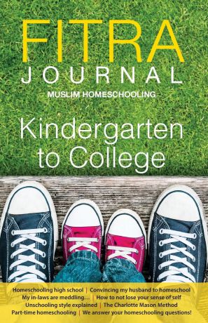 Fitra Journal ?Muslim Homeschooling Kindergarten to College. Issue Three