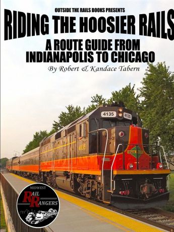 Robert Tabern, Kandace Tabern Riding the Hoosier Rails. A Route Guide from Indianapolis to Chicago