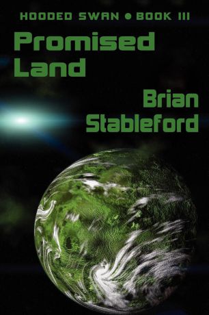 Brian Stableford Promised Land. Hooded Swan, Book Three