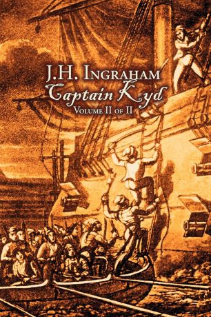 J. H. Ingraham Captain Kyd, Vol. II of II by J. H. Ingraham, Fiction, Action & Adventure