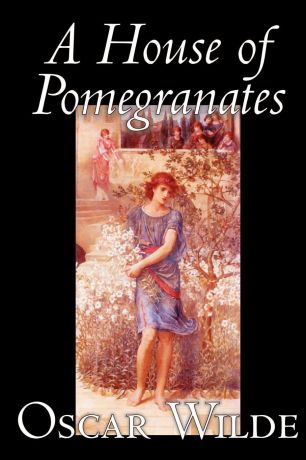 Oscar Wilde A House of Pomegranates by Oscar Wilde, Fiction, Fairy Tales & Folklore