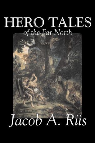Jacob A. Riis Hero Tales of the Far North by Jacob A. Riis, Political, Action & Adventure, Fairy Tales, Folk Tales, Legends & Mythology