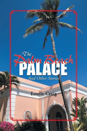 Estelle Craig The Palm Beach Palace. And Other Stories