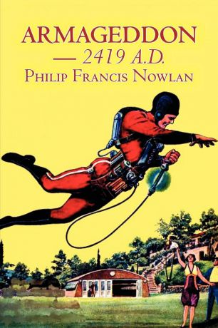 Philip Francis Nowlan Armageddon -- 2419 A.D. by Philip Francis Nowlan, Science Fiction, Fantasy