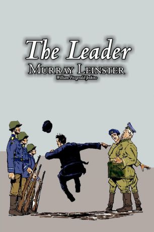 Murray Leinster, William Fitzgerald Jenkins The Leader by Murray Leinster, Science Fiction, Fantasy