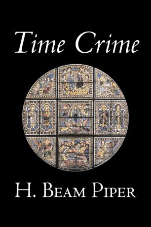 H. Beam Piper Time Crime by H. Beam Piper, Science Fiction, Adventure