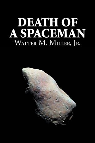 Walter M. Miller Jr Death of a Spaceman by Walter M. Miller Jr., Science Fiction, Adventure