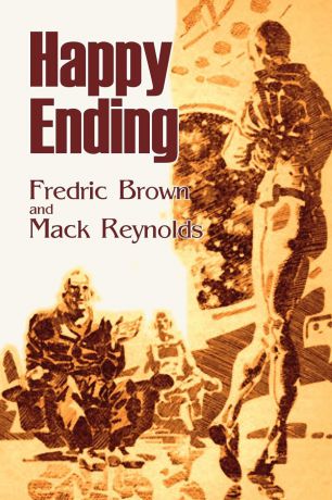 Fredric Brown, Mack Reynolds Happy Ending by Frederic Brown, Science Fiction, Adventure, Literary