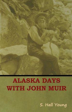 S. Hall Young Alaska Days with John Muir