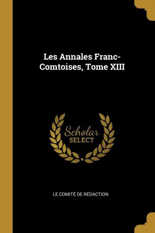 Le Comité de Rédaction Les Annales Franc-Comtoises, Tome XIII