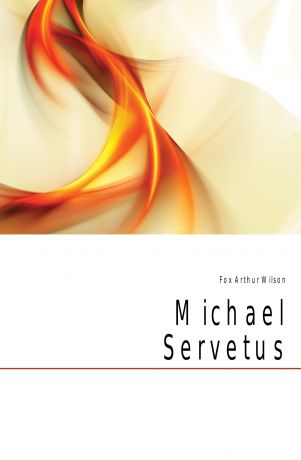 Fox Arthur Wilson Michael Servetus