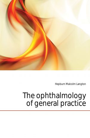Hepburn Malcolm Langton The ophthalmology of general practice