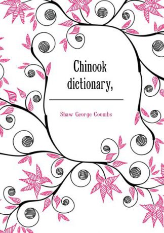 Shaw George Coombs Chinook dictionary,