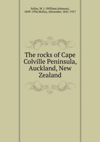 William Johnson Sollas The rocks of Cape Colville Peninsula, Auckland, New Zealand