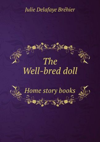 J.D. Bréhier The Well-bred doll. Home story books
