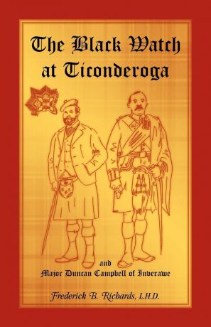 Frederick B. Richards The Black Watch at Ticonderoga and Major Duncan Campbell of Inverawe
