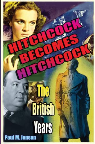 Paul Jensen Hitchcock Becomes Hitchcock. The British Years