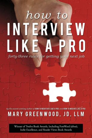 Mary Greenwood How to Interview Like a Pro. Forty-Three Rules for Getting Your Next Job