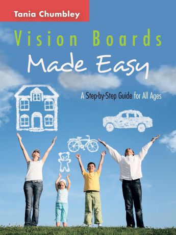 Tania Chumbley Vision Boards Made Easy. A Step by Step Guide