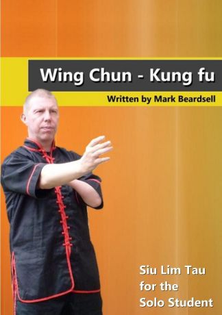 Mark Beardsell Wing Chun - Siu Lim Tau for the Solo Student