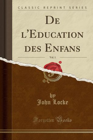 John Locke De l.Education des Enfans, Vol. 1 (Classic Reprint)