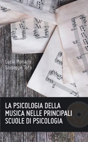 Lucia Monacis, Giuseppe Toto La psicologia della musica nelle principali scuole di psicologia