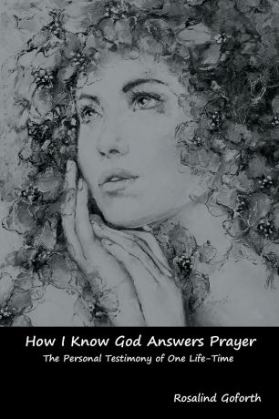Rosalind Goforth How I Know God Answers Prayer. The Personal Testimony of One Life-Time