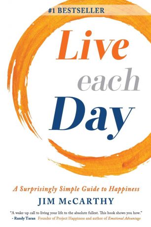 Jim McCarthy Live Each Day. A Surprisingly Simple Guide to Happiness
