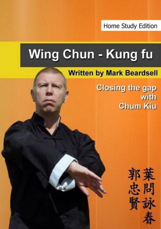 Mark Beardsell Wing Chun - Closing the gap with Chum Kiu