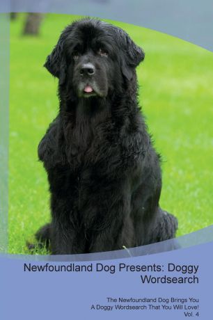 Doggy Puzzles Newfoundland Dog Presents. Doggy Wordsearch The Newfoundland Dog Brings You A Doggy Wordsearch That You Will Love. Vol. 4