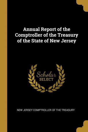 New Jersey Comptroller of the Treasury Annual Report of the Comptroller of the Treasury of the State of New Jersey