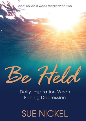 Sue Nickel Be Held. Daily Inspiration When Facing Depression