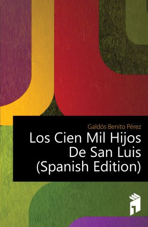 Galdós Benito Pérez Los Cien Mil Hijos De San Luis (Spanish Edition)