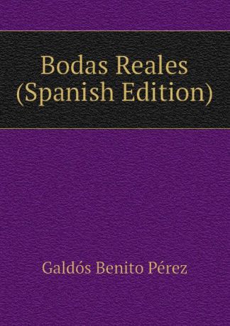 Galdós Benito Pérez Bodas Reales (Spanish Edition)