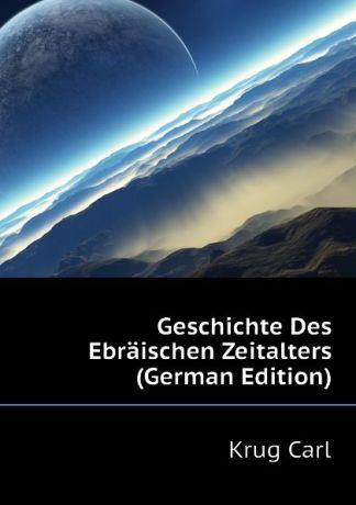 Krug Carl Geschichte Des Ebraischen Zeitalters (German Edition)