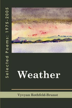 Vyvyan Rothfeld-Brunst Weather. Selected Poems 1975-2005