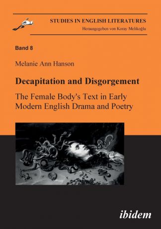 Melanie A Hanson Decapitation and Disgorgement. The Female Body