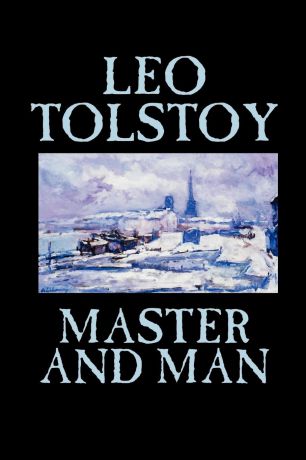 Leo Tolstoy, Louise Maude, Aylmer Maude Master and Man by Leo Tolstoy, Fiction, Classics