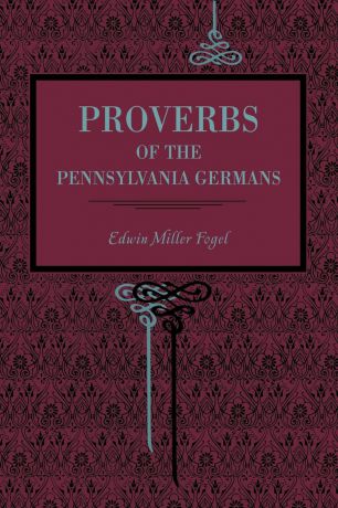 Edwin Miller Fogel, Miller Fogel Proverbs of the Pennsylvania Germans