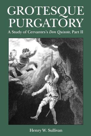 Henry W. Sullivan Grotesque Purgatory. A Study of Cervantes