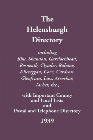 Helensburgh Directory, including Rhu, Shandon, Garelochhead, Rosneath, Clynder, Rahane, Kilcreggan, Cove, Cardross, Glenfruin, Luss, Arrochar, Tarbet,