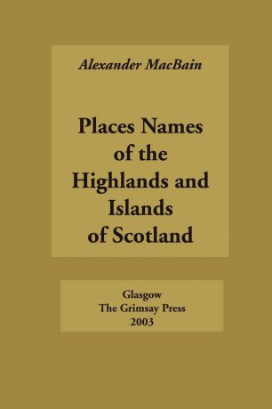 Alexander Macbain Place Names of the Highlands and Islands of Scotland