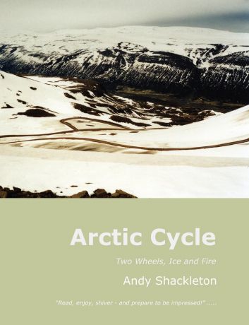 Andy Shackleton Arctic Cycle. Two Wheels, Ice and Fire