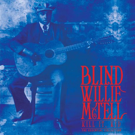 Blind Willie Mctell. Kill It, Kid - The Essential Collection (LP)