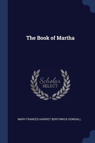 Mary Frances Harriet Borthwick Dowdall The Book of Martha