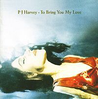 PJ Harvey PJ Harvey. To Bring You My Love