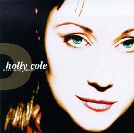 Holly Cole. Dark Dear Heart