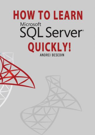 Andrei Besedin HOW TO LEARN MICROSOFT SQL SERVER QUICKLY!