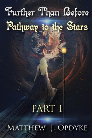 Matthew J Opdyke Further Than Before. Pathway to the Stars, Part 1